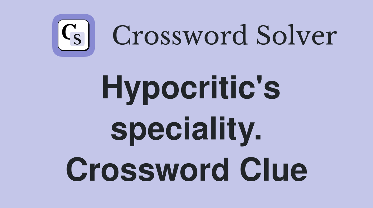 Hypocritic's speciality. Crossword Clue