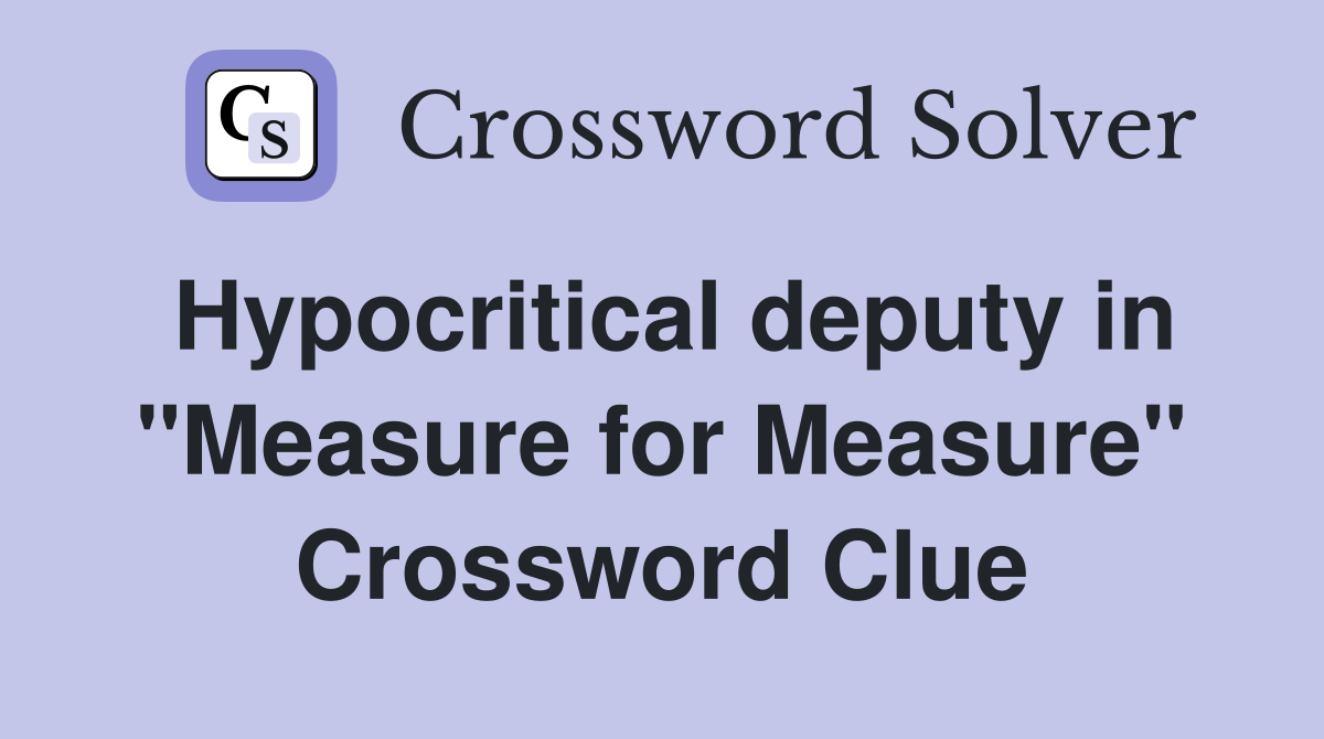Hypocritical deputy in "Measure for Measure" Crossword Clue