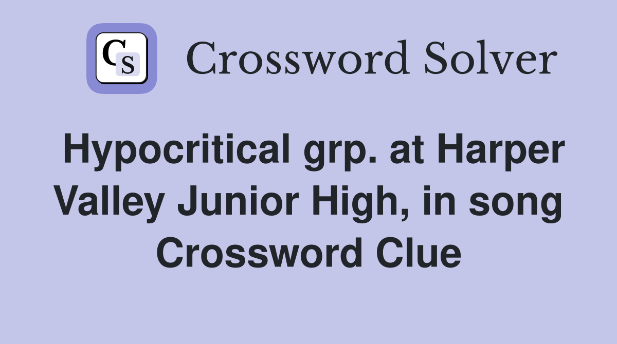 Hypocritical grp. at Harper Valley Junior High, in song Crossword Clue
