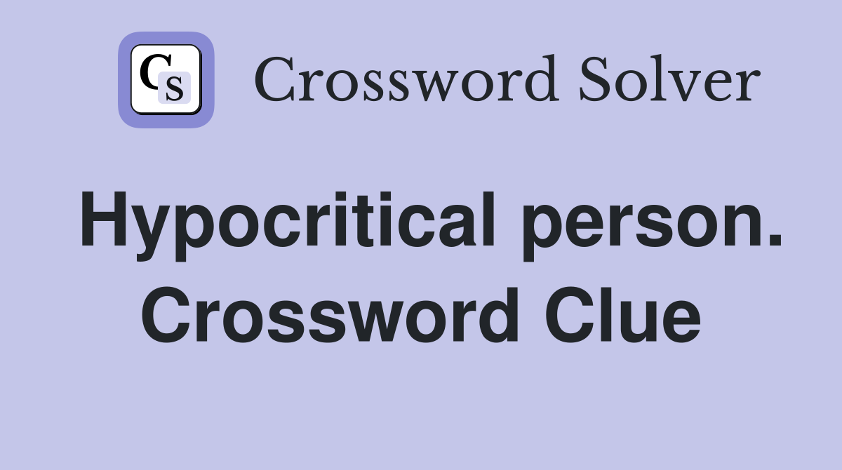 Hypocritical person. Crossword Clue