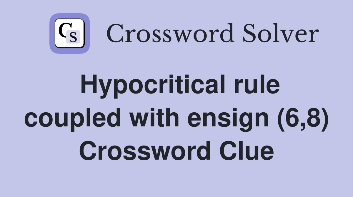 Hypocritical rule coupled with ensign (6,8) Crossword Clue