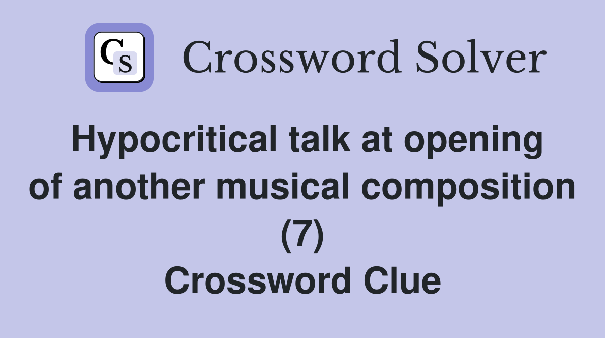 Hypocritical talk at opening of another musical composition (7) Crossword Clue