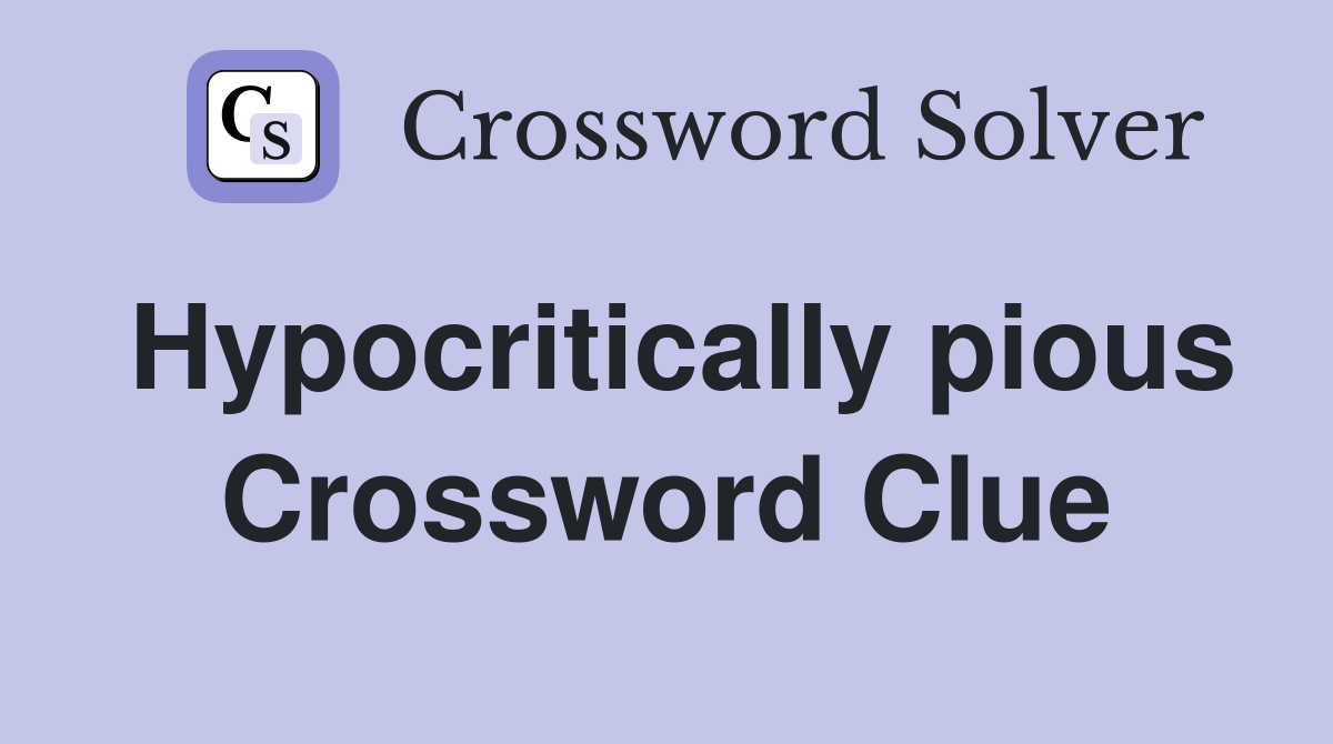 Hypocritically pious Crossword Clue