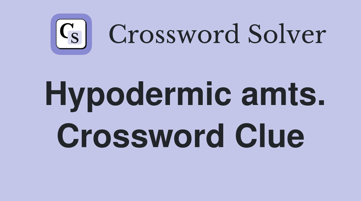 Hypodermic amts. Crossword Clue