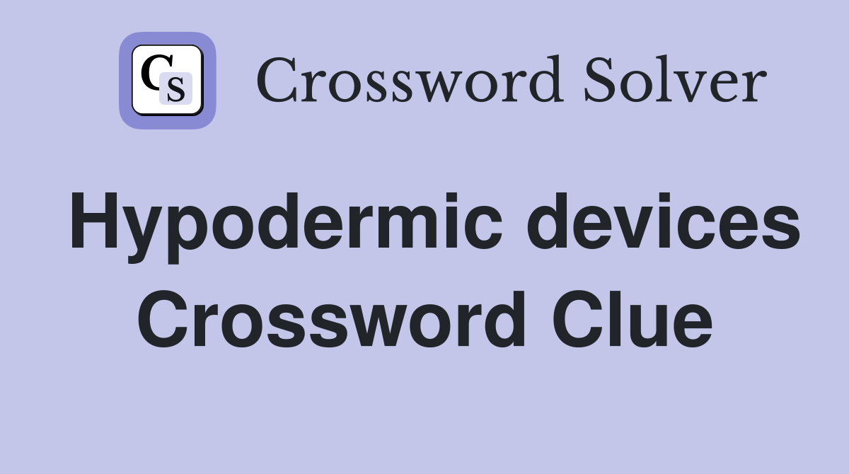 Hypodermic devices Crossword Clue