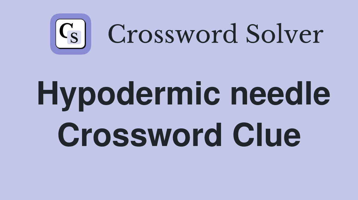 Hypodermic needle Crossword Clue