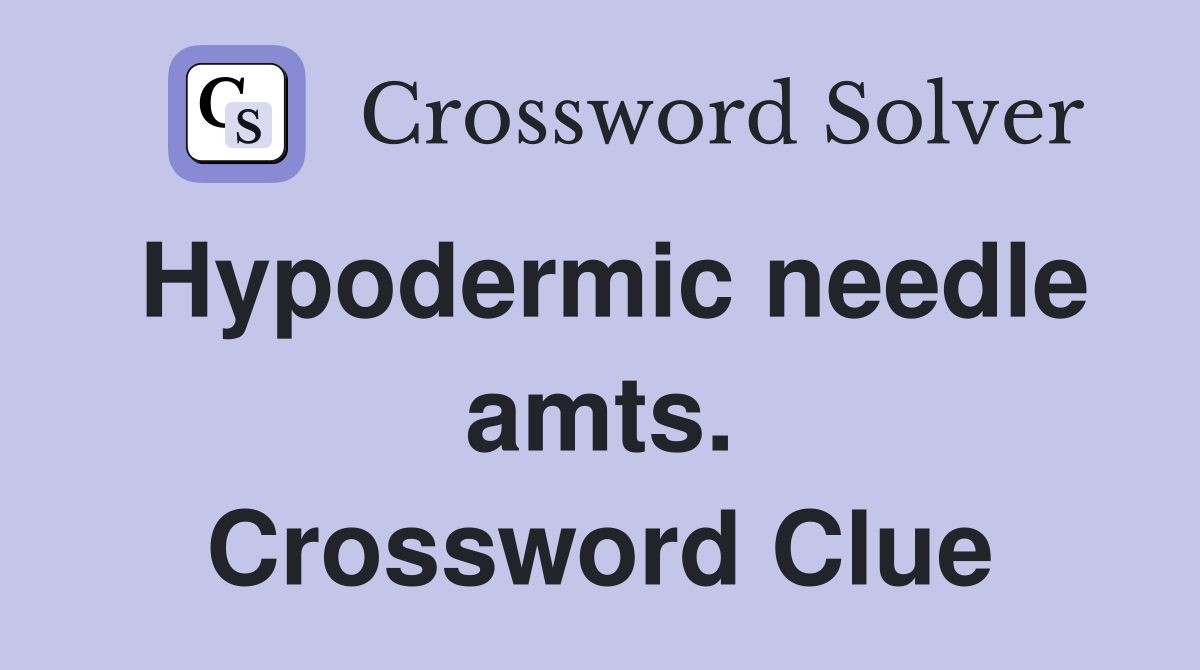 Hypodermic needle amts. Crossword Clue