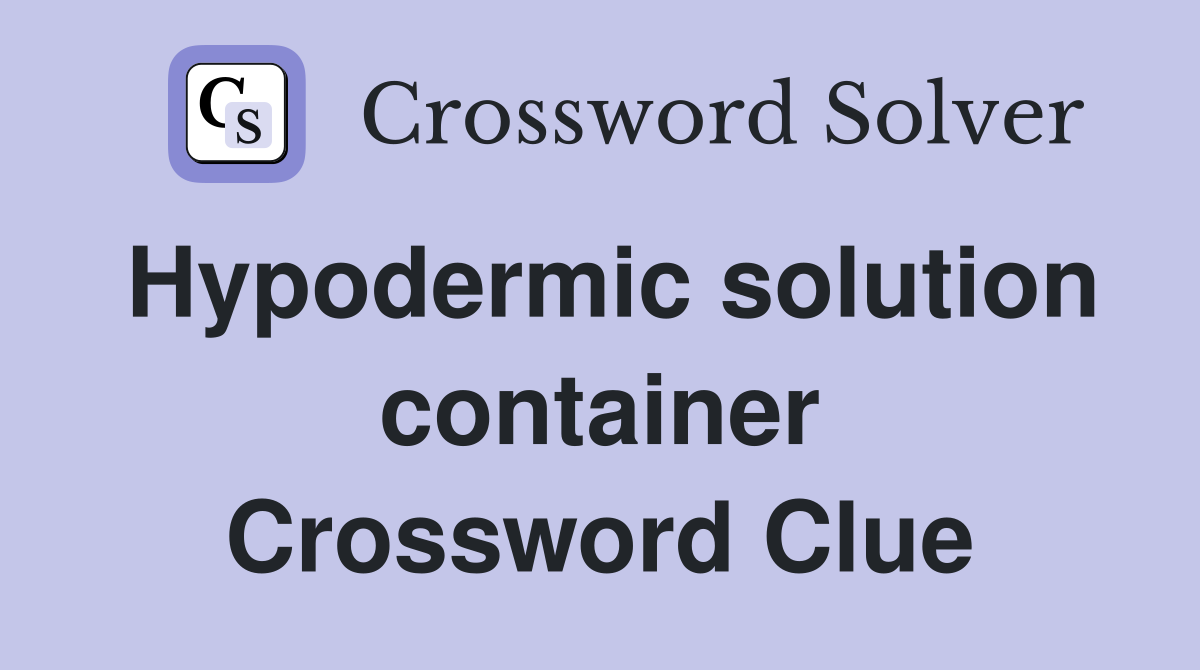 Hypodermic solution container Crossword Clue