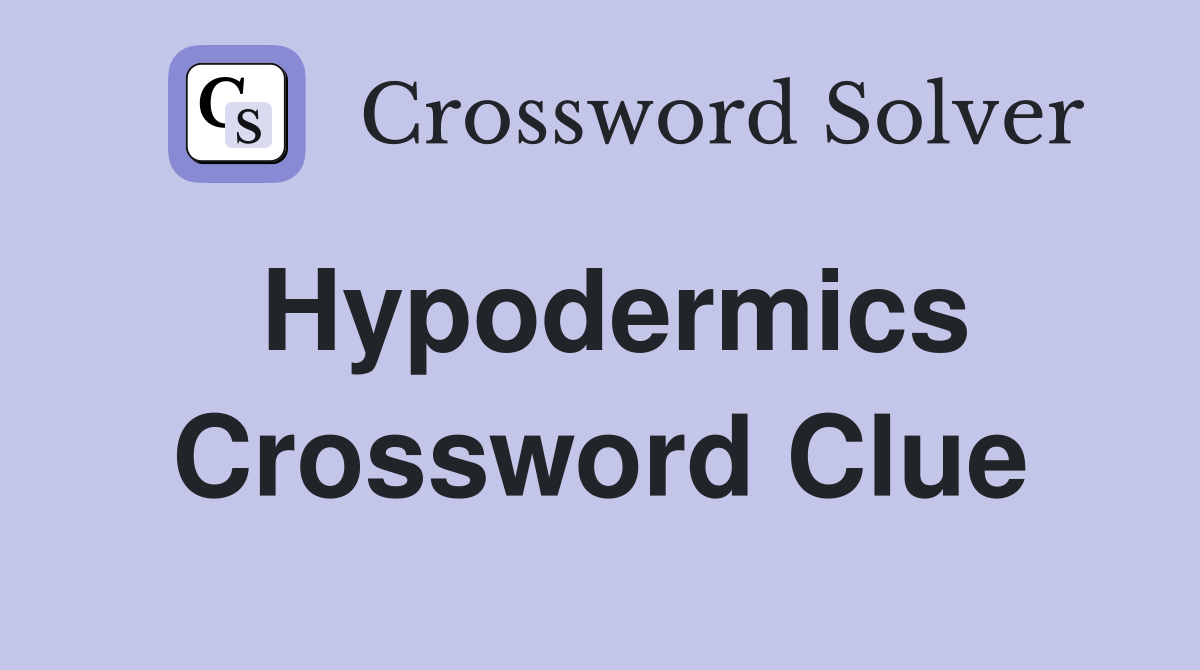 Hypodermics Crossword Clue