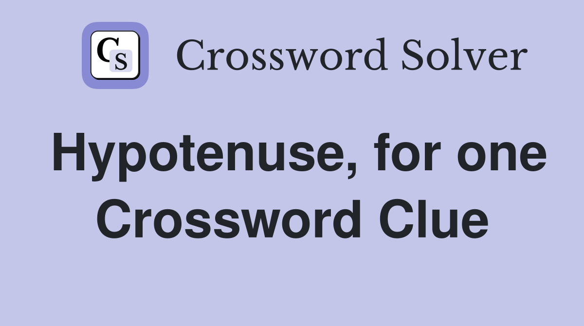 Hypotenuse, for one Crossword Clue