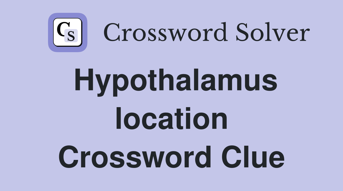 Hypothalamus location Crossword Clue