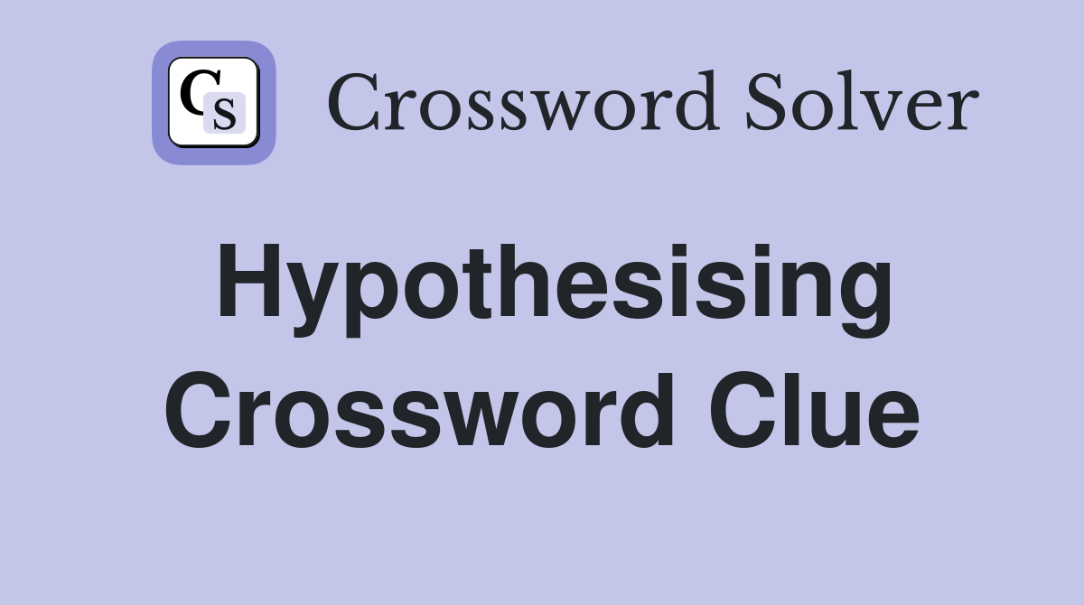 Hypothesising Crossword Clue