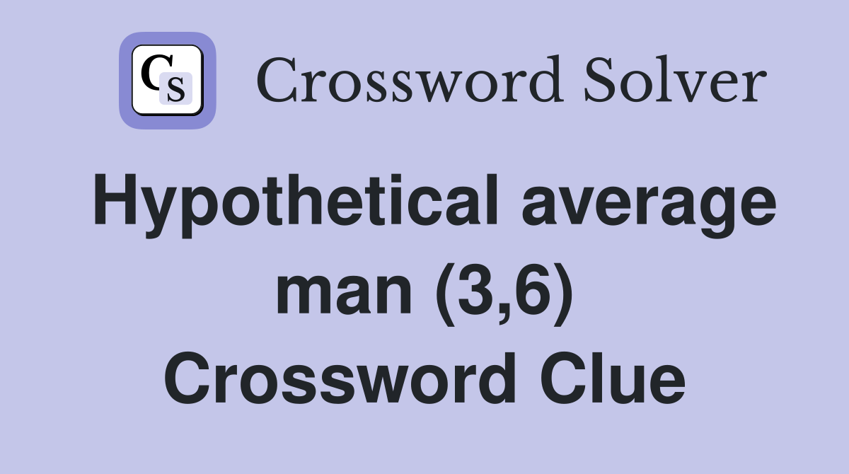 Hypothetical average man (3,6) Crossword Clue