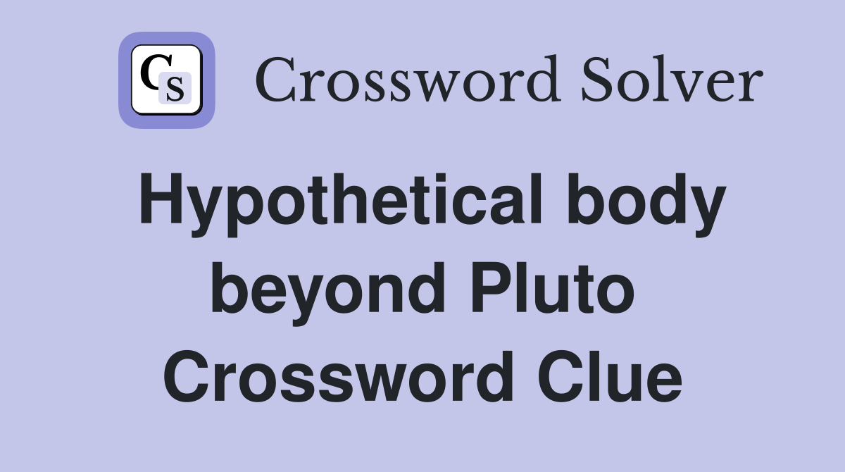 Hypothetical body beyond Pluto Crossword Clue