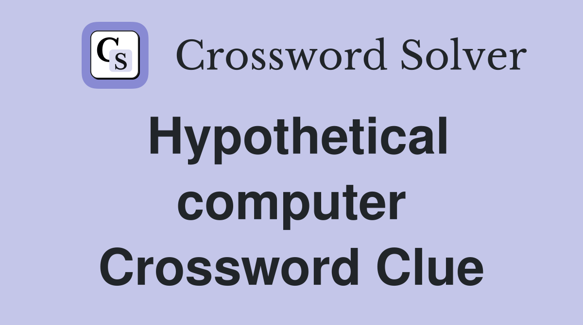 Hypothetical computer Crossword Clue