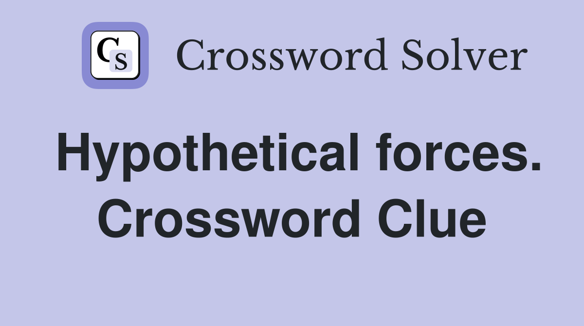 Hypothetical forces. Crossword Clue