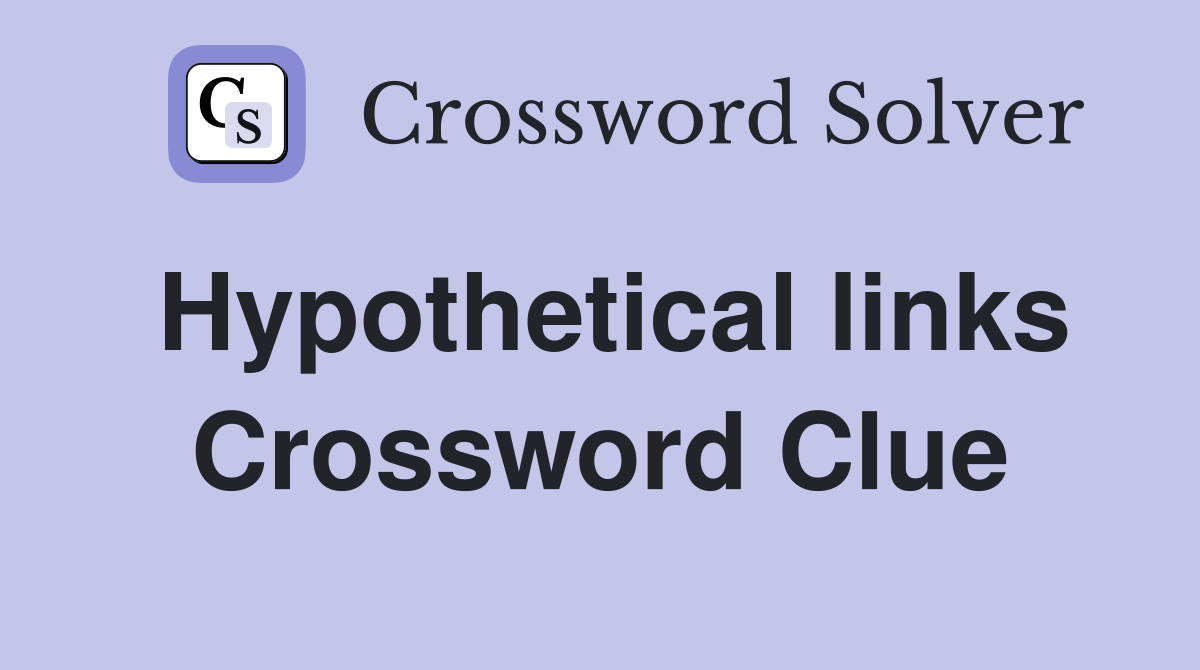 Hypothetical links Crossword Clue