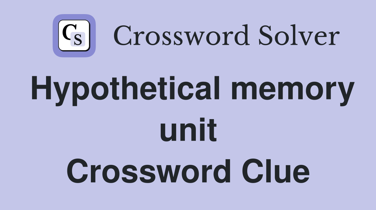 Hypothetical memory unit Crossword Clue