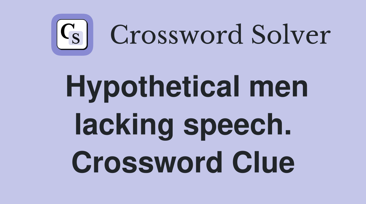 Hypothetical men lacking speech. Crossword Clue
