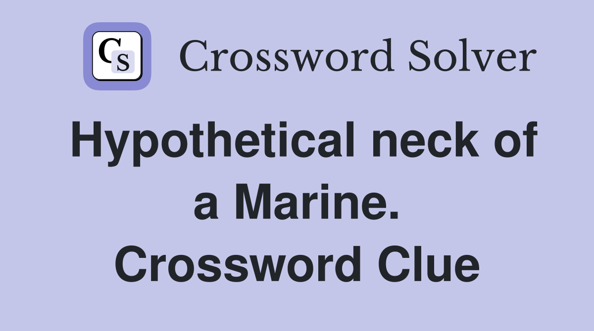 Hypothetical neck of a Marine. Crossword Clue