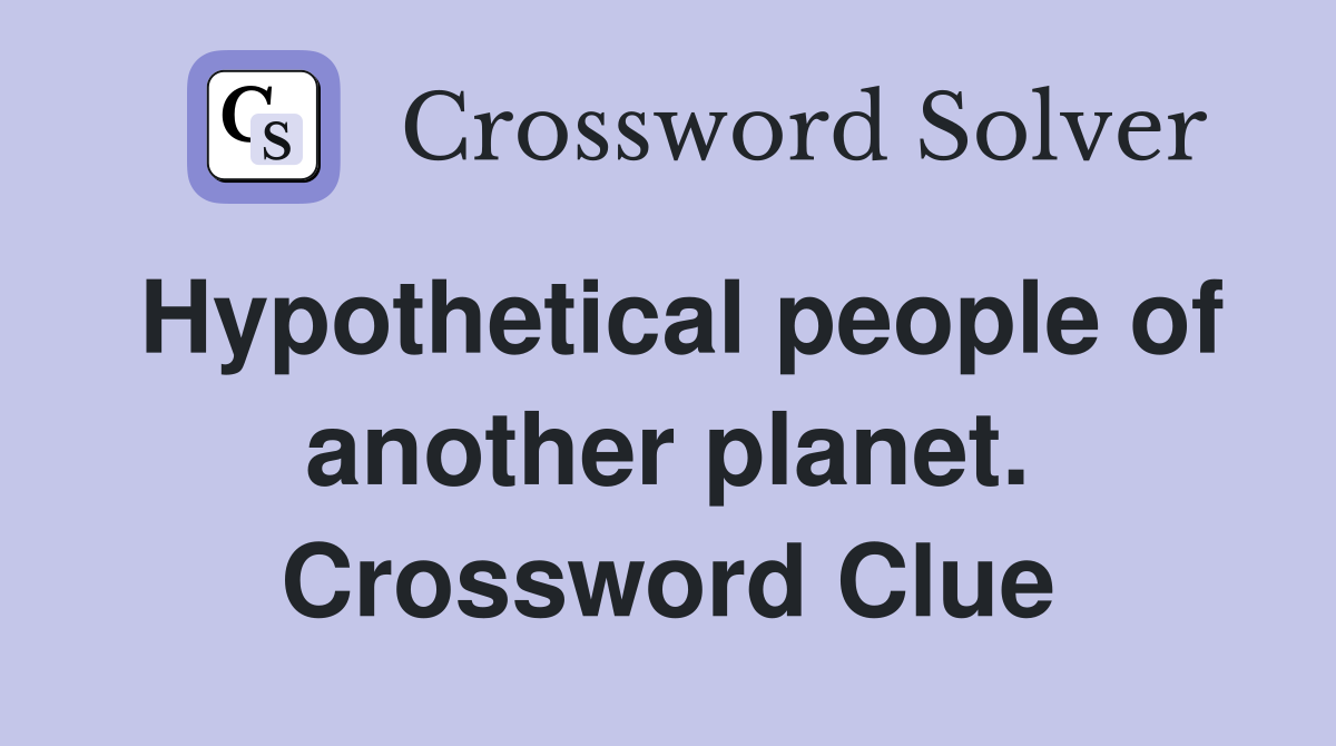 Hypothetical people of another planet. Crossword Clue