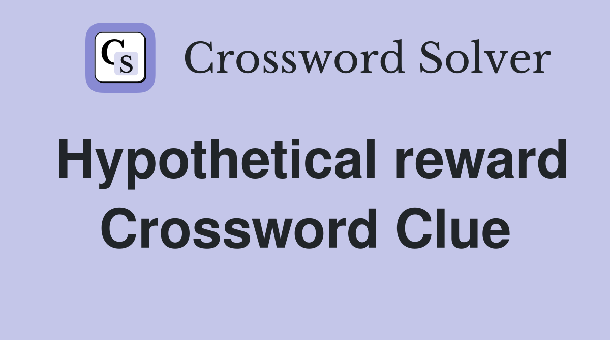 Hypothetical reward Crossword Clue