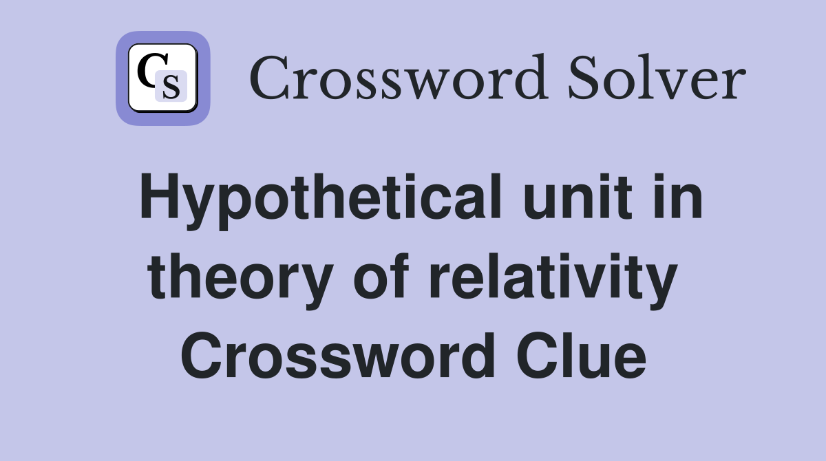 Hypothetical unit in theory of relativity Crossword Clue