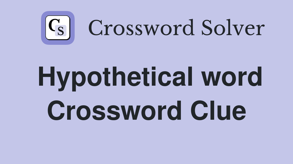 Hypothetical word Crossword Clue