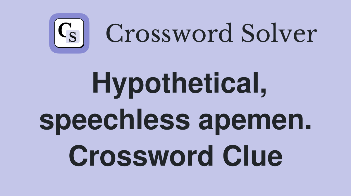 Hypothetical, speechless apemen. Crossword Clue