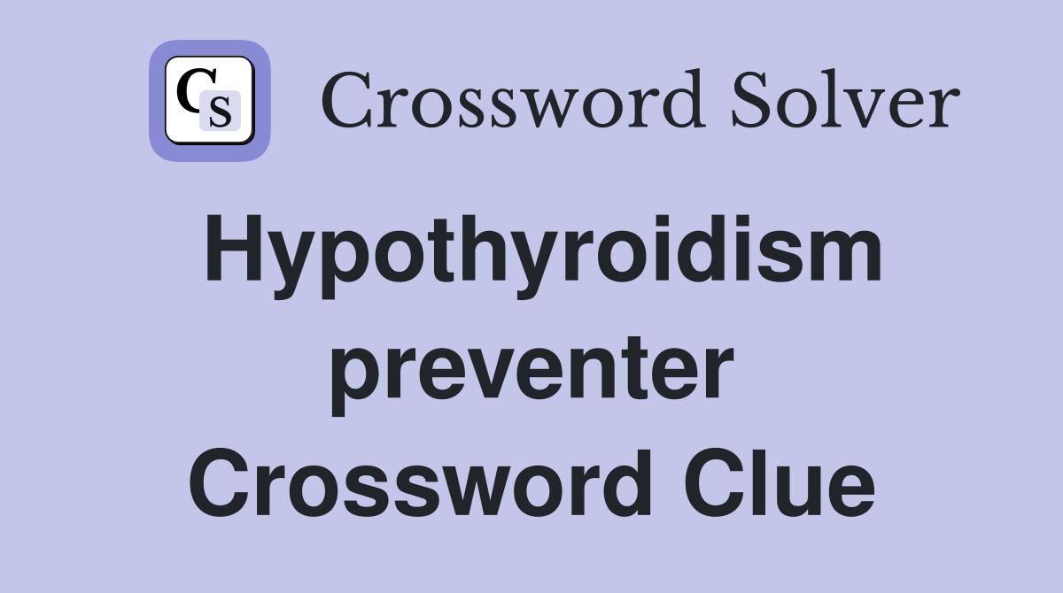 Hypothyroidism preventer Crossword Clue