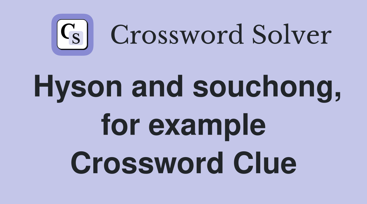 Hyson and souchong, for example Crossword Clue