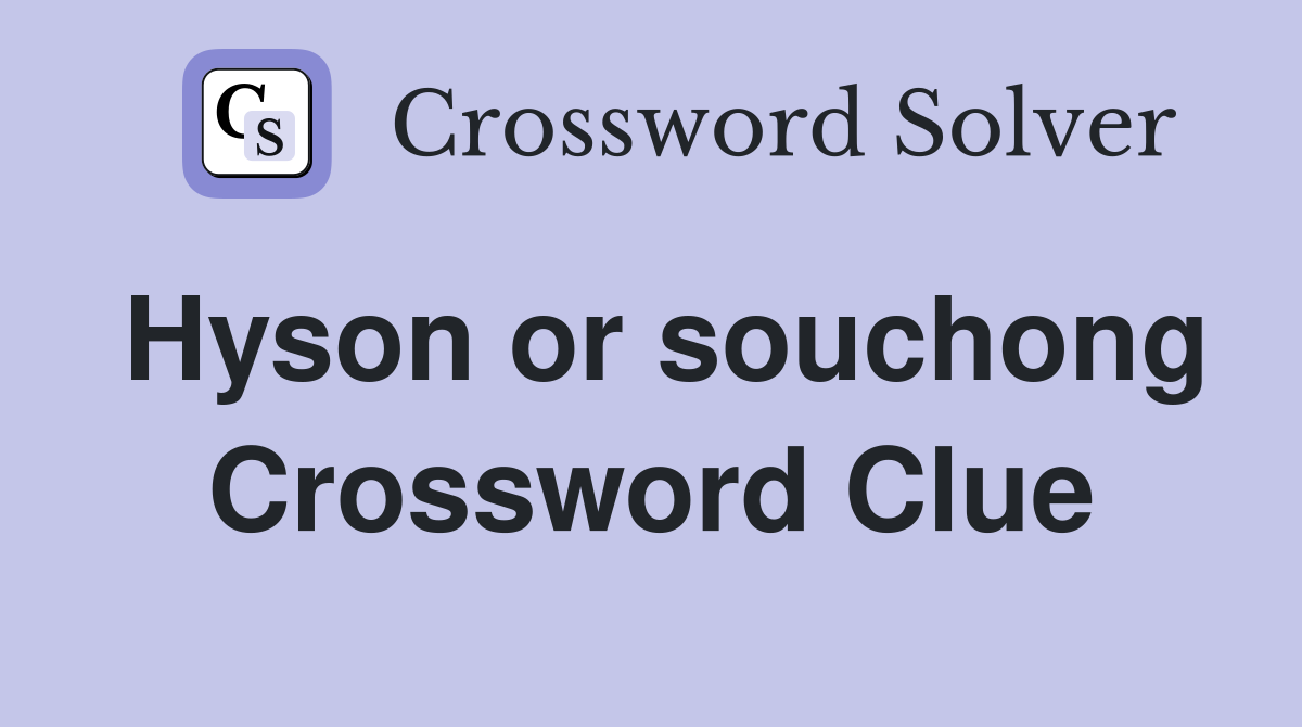 Hyson or souchong Crossword Clue