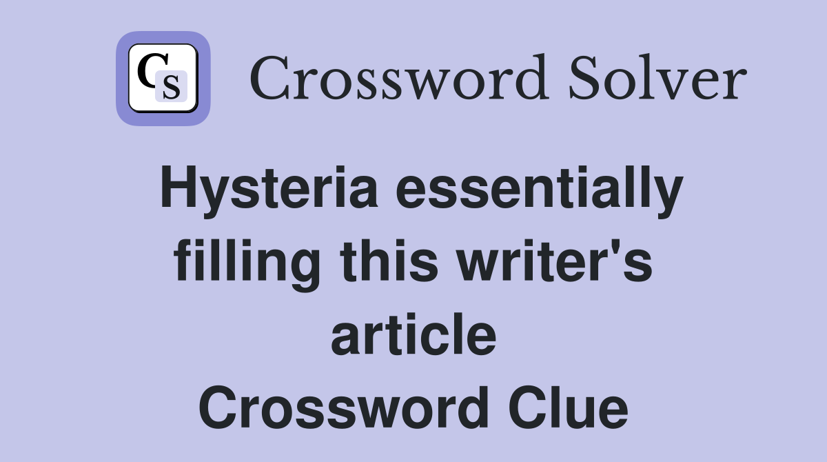 Hysteria essentially filling this writer's article Crossword Clue