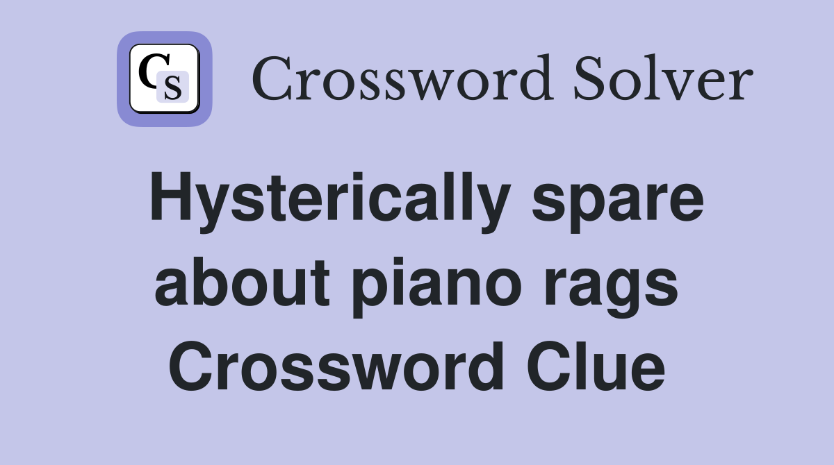 Hysterically spare about piano rags Crossword Clue
