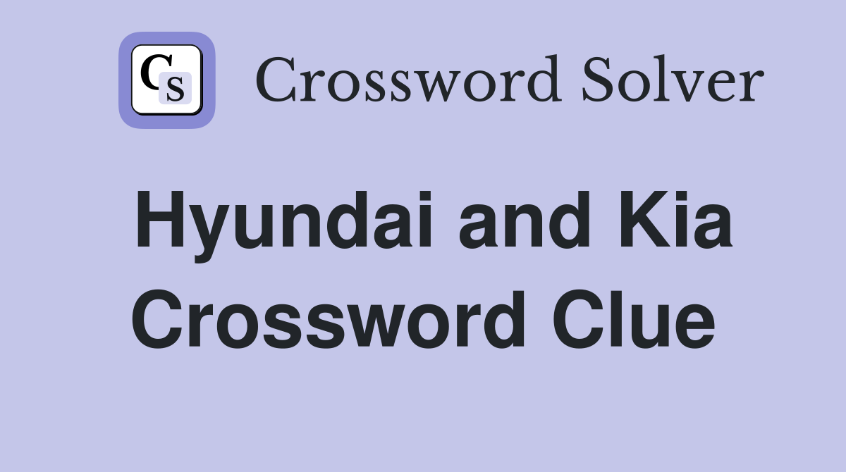 Hyundai and Kia Crossword Clue