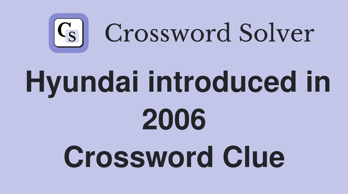 Hyundai introduced in 2006 Crossword Clue