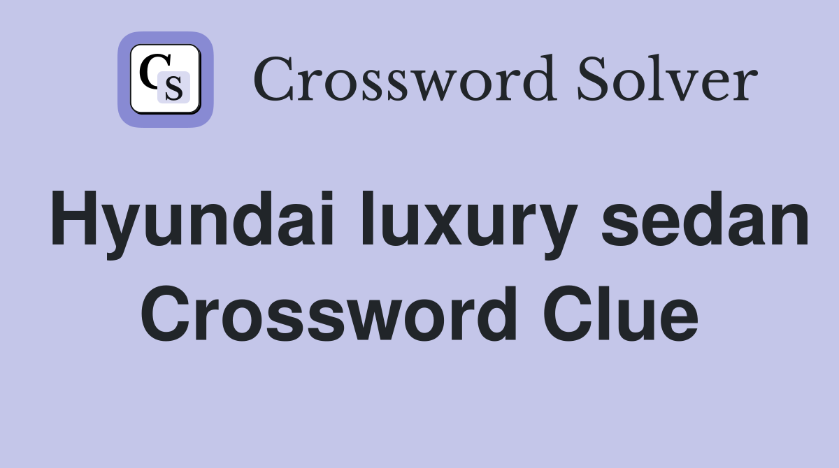Hyundai luxury sedan Crossword Clue