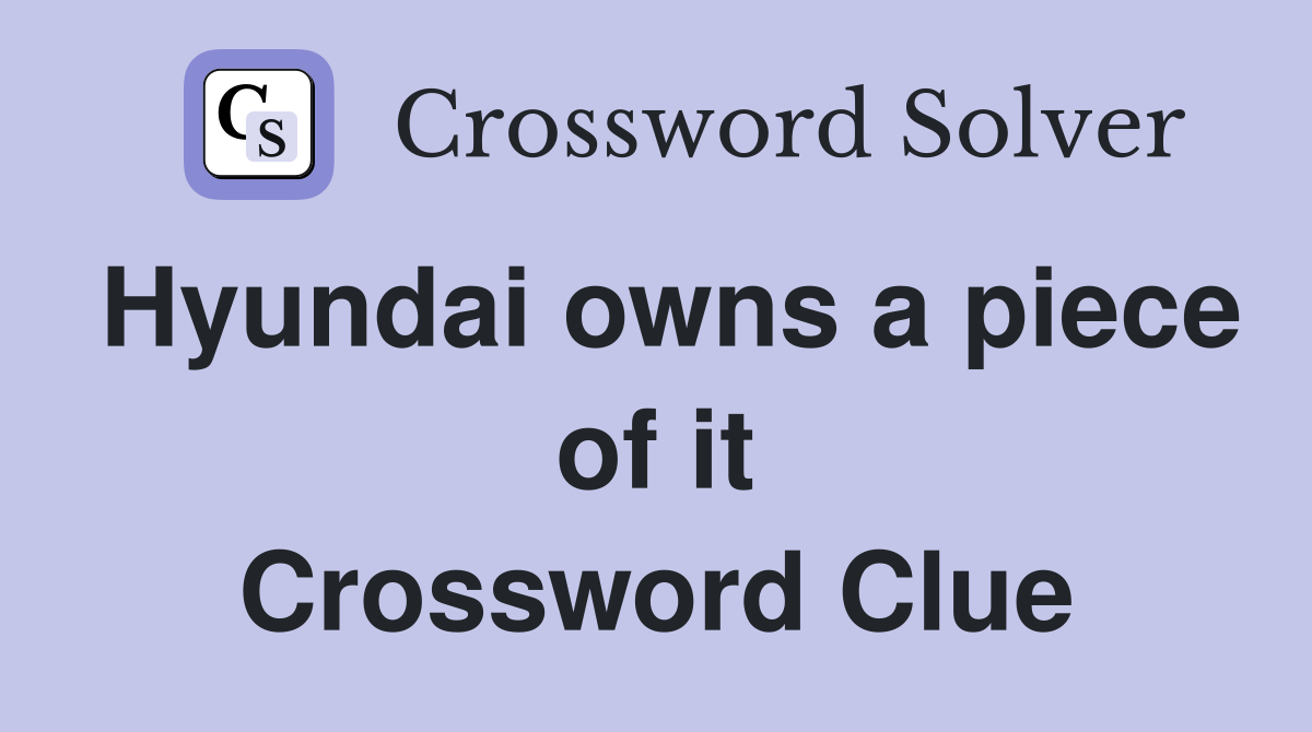 Hyundai owns a piece of it Crossword Clue