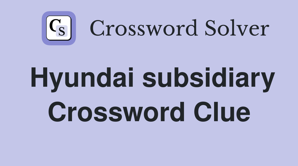 Hyundai subsidiary Crossword Clue
