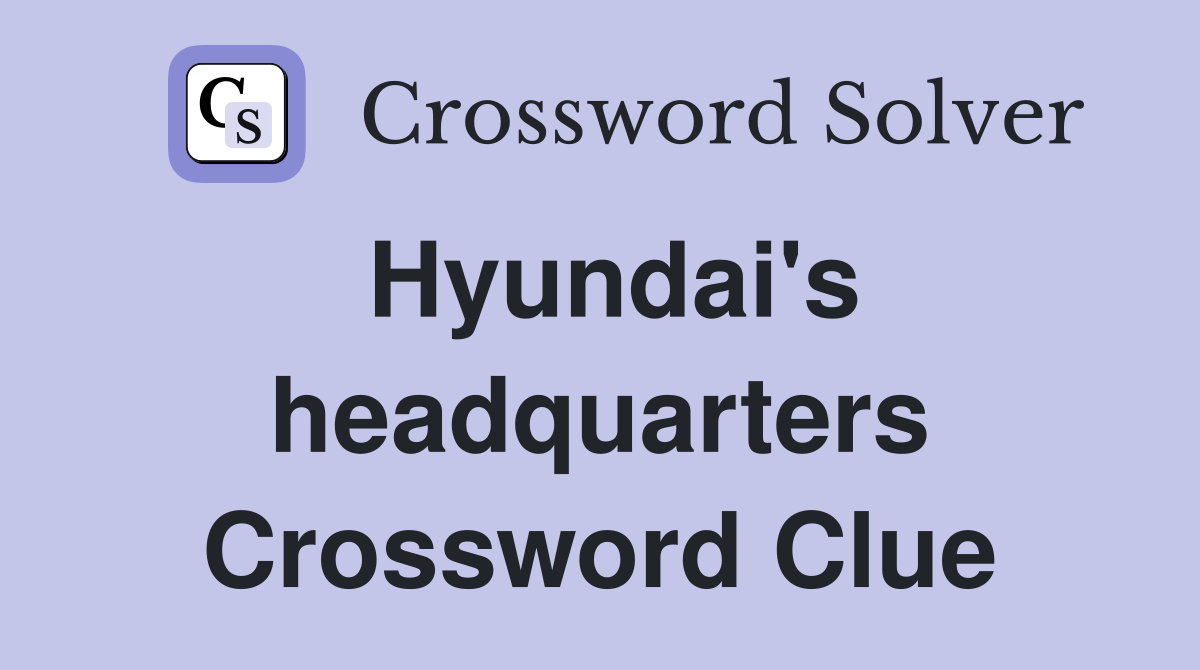 Hyundai's headquarters Crossword Clue