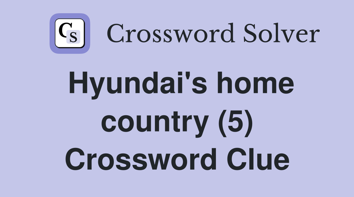 Hyundai's home country (5) Crossword Clue