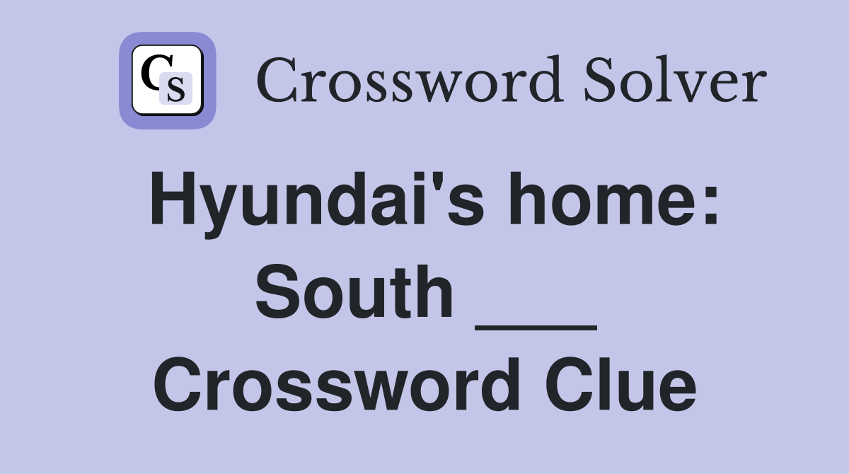 Hyundai's home: South ___ Crossword Clue