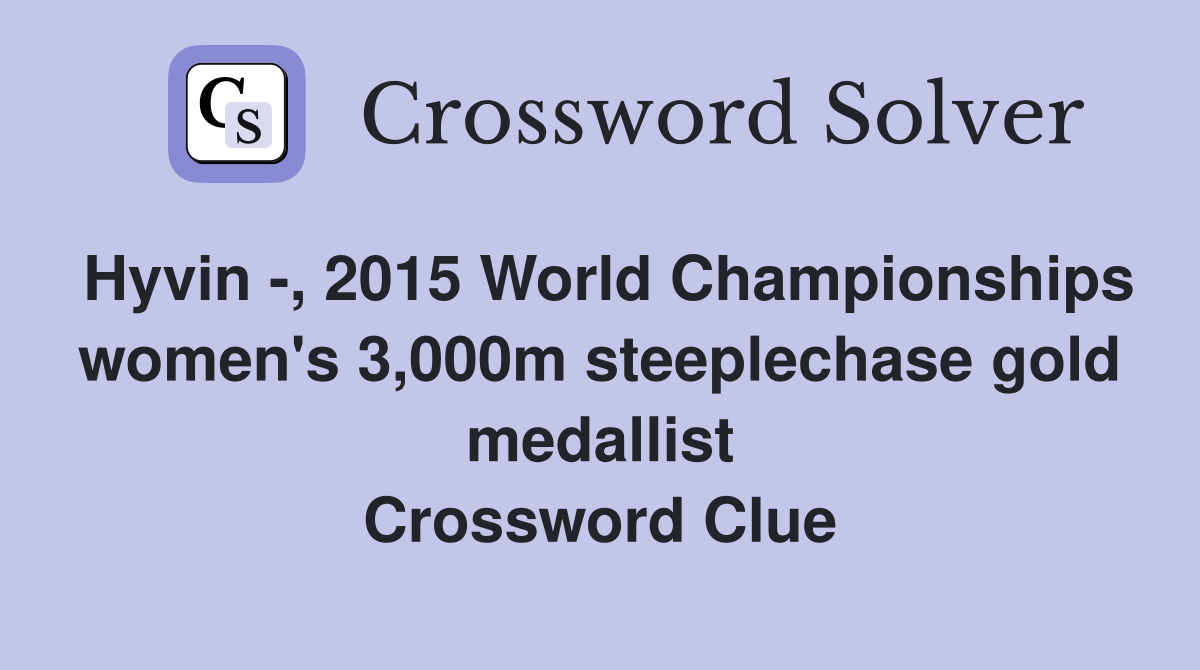 Hyvin -, 2015 World Championships women's 3,000m steeplechase gold medallist Crossword Clue