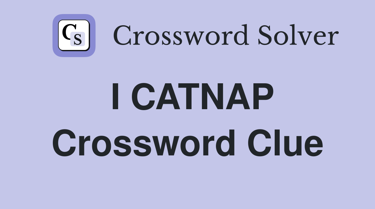 I CATNAP Crossword Clue