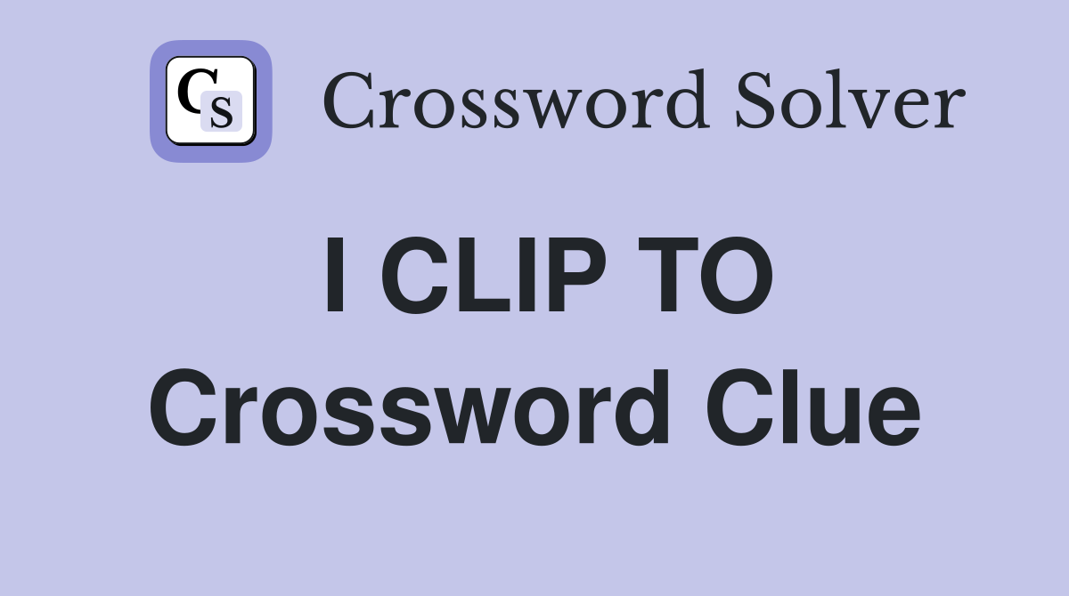 I CLIP TO Crossword Clue