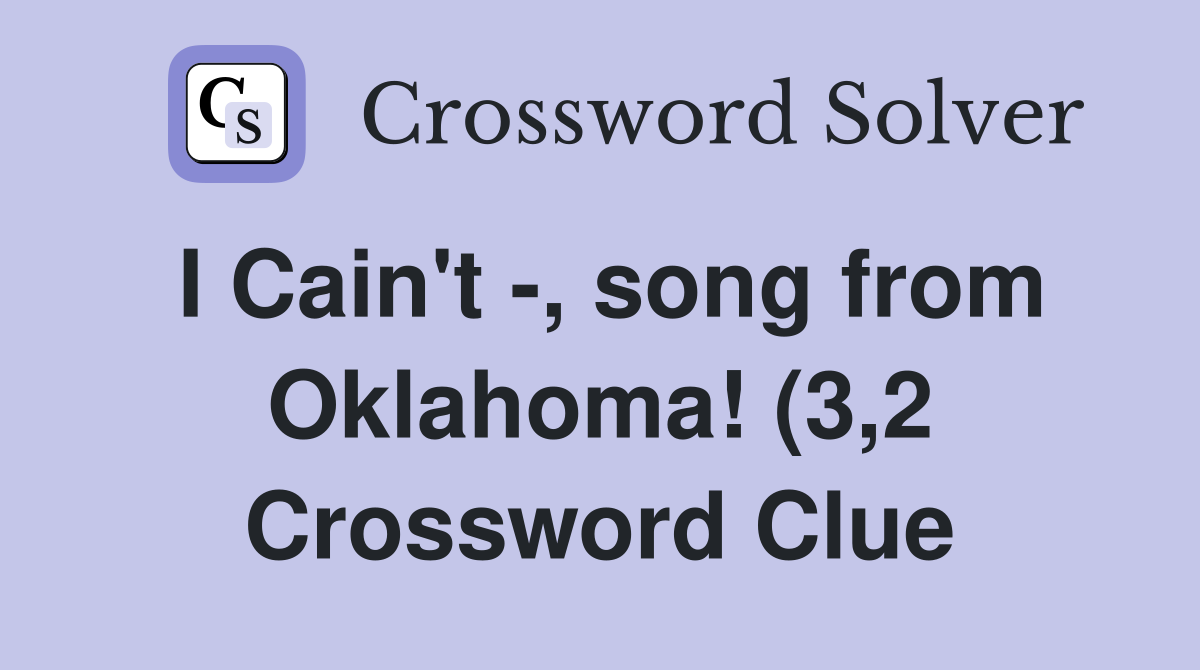 I Cain #39 t song from Oklahoma (3 2) Crossword Clue Answers I Cain #39 t song from Oklahoma (3 2) Crossword Clue Answers