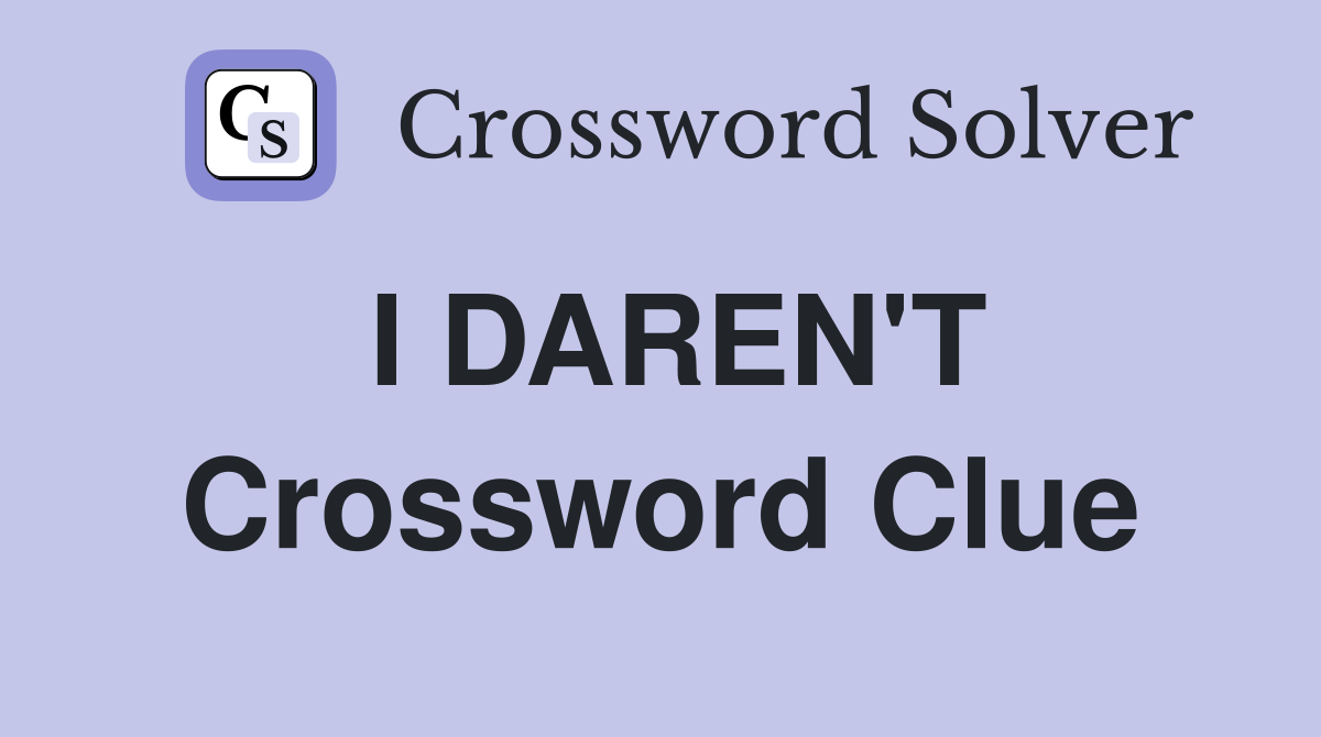 I DAREN'T Crossword Clue