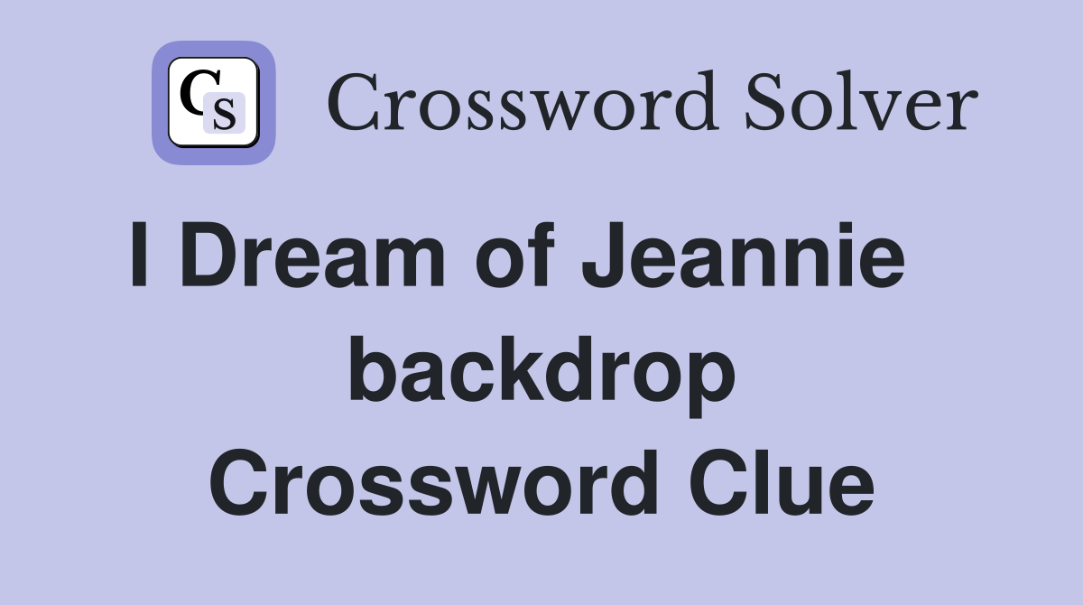 I Dream of Jeannie    backdrop Crossword Clue