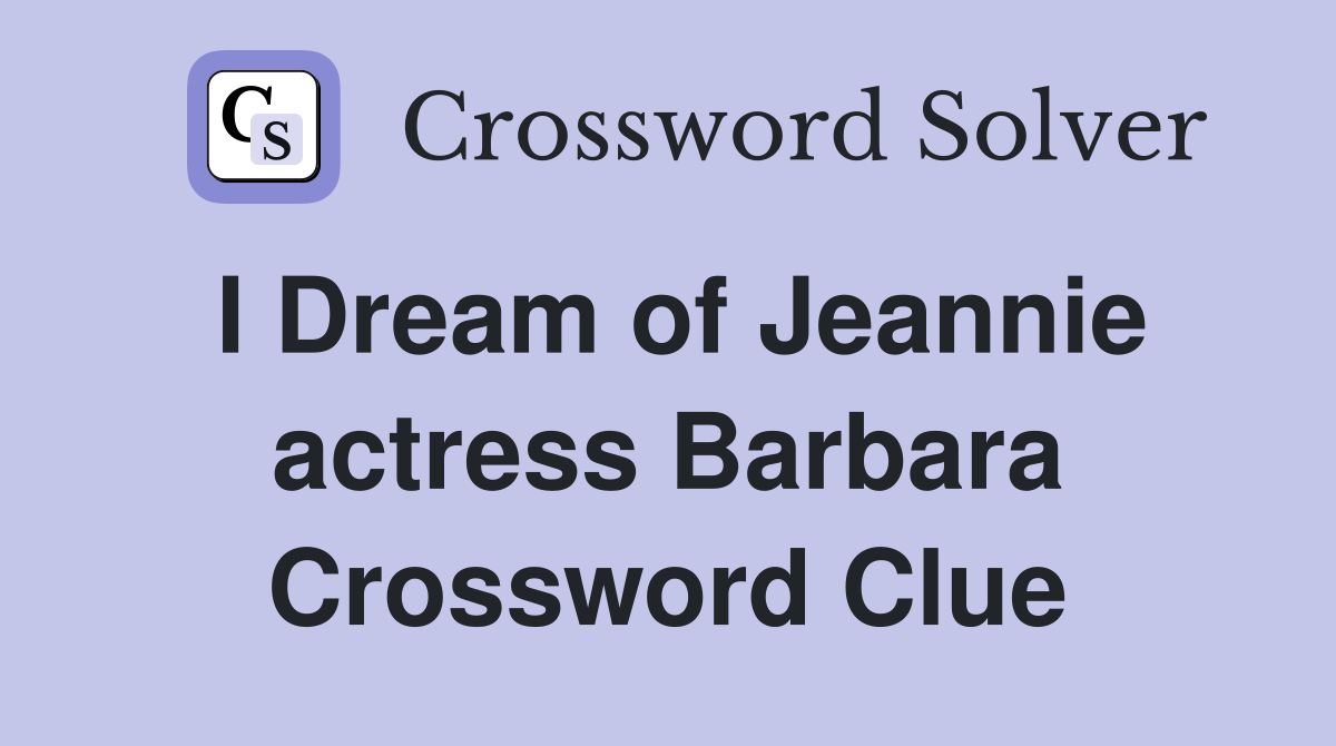 I Dream of Jeannie actress Barbara Crossword Clue
