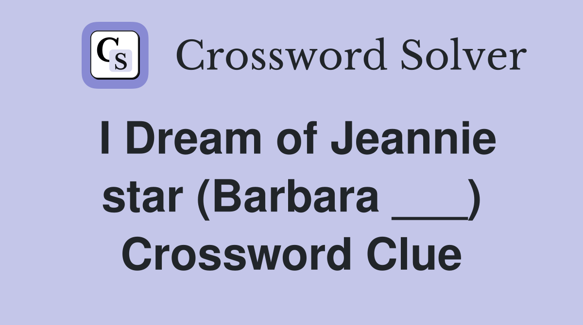 I Dream of Jeannie star (Barbara ___) Crossword Clue